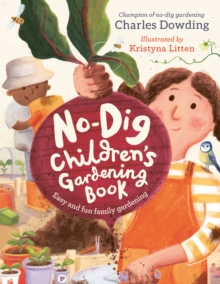 The No-Dig Children's Gardening Book : Easy and Fun Family Gardening