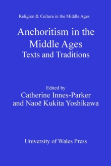 Anchoritism in the Middle Ages : Texts and Traditions