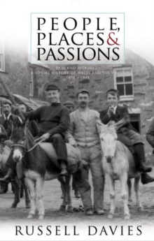 People, Places and Passions : A Social History of Wales and the Welsh 1870-1948 Volume 1, Paperback / softback Book People, Places and Passions : A Social History of Wales and the Welsh 1870-1948 Volume 1, Paperback / softback Book