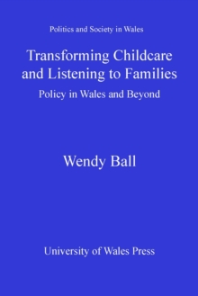 Transforming Childcare and Listening to Families : Policy in Wales and Beyond