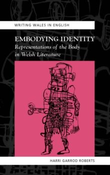 Embodying Identity : Representations of the Body in Welsh Literature