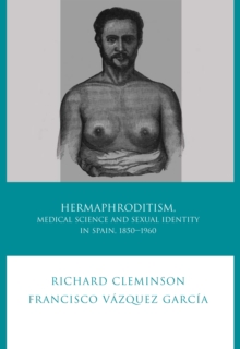 Hermaphroditism, Medical Science and Sexual Identity in Spain, 1850-1960