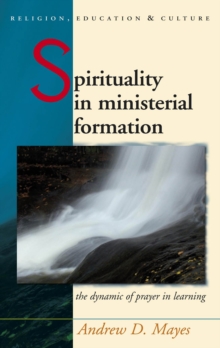 Spirituality in Ministerial Formation : The Dynamic of Prayer in Learning