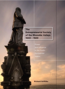 The Entrepreneurial Society of the Rhondda Valleys, 1840-1920 : Power and Influence in the Porth-Pontypridd Region