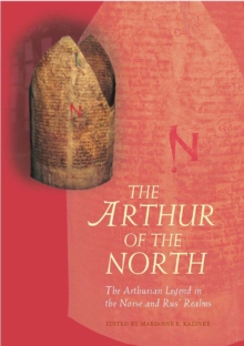 The Arthur of the North : The Arthurian Legend in the Norse and Rus' Realms