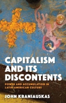 Capitalism and its Discontents : Power and Accumulation in Latin-American Culture, Hardback Book Capitalism and its Discontents : Power and Accumulation in Latin-American Culture, Hardback Book