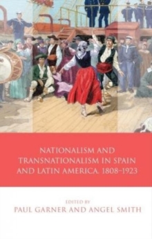 Nationalism and Transnationalism in Spain and Latin America, 1808-1923, Hardback Book Nationalism and Transnationalism in Spain and Latin America, 1808-1923, Hardback Book