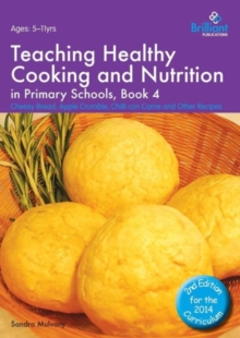 Teaching Healthy Cooking and Nutrition in Primary Schools, Book 4 2nd edition : Cheesy Bread, Apple Crumble, Chilli con Carne and Other Recipes