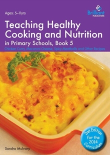 Teaching Healthy Cooking and Nutrition in Primary Schools, Book 5 2nd edition : Chicken Curry, Macaroni Cheese, Spicy Meatballs and Other Recipes