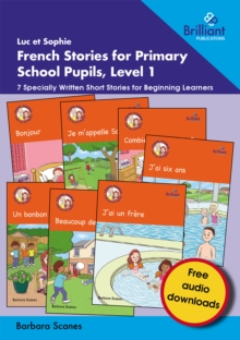 Luc et Sophie French Stories for Primary School Pupils, Level 1 : 7 Specially Written Short Stories for Beginning Learners