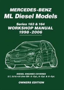 Mercedes-Benz ML Diesel Models Series 163 & 164 Workshop Manual 1998-2006 : Diesel Engines Covered: 2.7, 3.0 & 4.0 Litre Cdi - 5-Cyl., 6-Cyl. & 8-Cyl, Paperback / softback Book Mercedes-Benz ML Diesel Models Series 163 & 164 Workshop Manual 1998-2006 : Diesel Engines Covered: 2.7, 3.0 & 4.0 Litre Cdi - 5-Cyl., 6-Cyl. & 8-Cyl, Paperback / softback Book