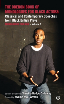 The Oberon Book of Monologues for Black Actors : Classical and Contemporary Speeches from Black British Plays: Monologues for Men Volume 1