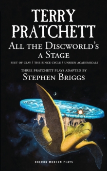 All the Discworld's a Stage : 'Unseen Academicals', 'Feet of Clay' and 'The Rince Cycle', Paperback / softback Book All the Discworld's a Stage : 'Unseen Academicals', 'Feet of Clay' and 'The Rince Cycle', Paperback / softback Book