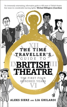 The Time Traveller's Guide to British Theatre : The First Four Hundred Years, Paperback Book The Time Traveller's Guide to British Theatre : The First Four Hundred Years, Paperback Book