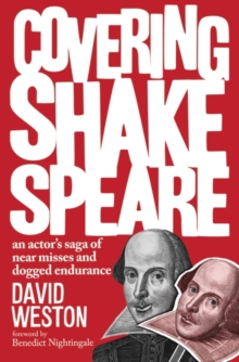 Covering Shakespeare : An Actor's Saga of Near Misses and Dogged Endurance