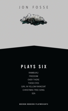 Bloomsbury Publishing Fosse, Plays Six , Rambuku; Freedom; Over There, These Eyes; Girl In Yellow Raincoat; Christmas Tree Song; Sea