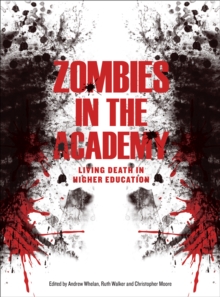 Zombies in the Academy : Living Death in Higher Education