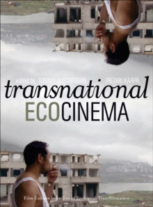 Transnational Ecocinema : Film Culture in an Era of Ecological Transformation