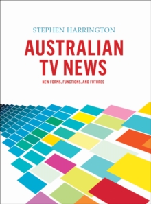 Australian TV News : New Forms, Functions, and Futures