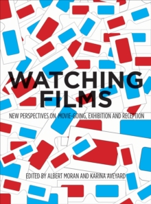 Watching Films : New Perspectives on Movie-Going, Exhibition and Reception