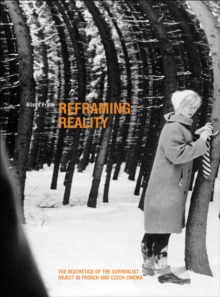 Reframing Reality : The Aesthetics of the Surrealist Object in French and Czech Cinema