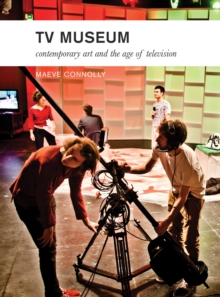 TV Museum : Contemporary Art and the Age of Television