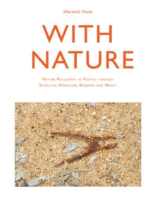 With Nature : Nature Philosophy as Poetics through Schelling, Heidegger, Benjamin and Nancy