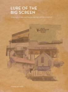 Lure of the Big Screen : Cinema in Rural Australia and the United Kingdom