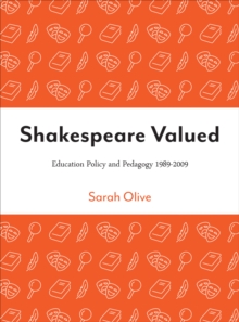 Shakespeare Valued : Education Policy and Pedagogy 1989-2009