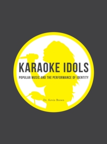 Karaoke Idols : Popular Music and the Performance of Identity