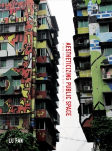 Aestheticizing Public Space : Street Visual Politics in East Asian Cities