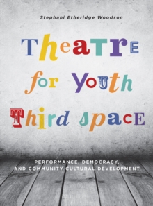 Theatre for Youth Third Space : Performance, Democracy, and Community Cultural Development