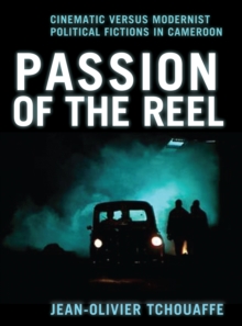 Passion of the Reel : Cinematic versus Modernist Political Fictions in Cameroon