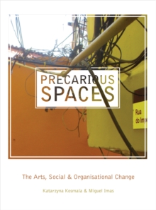 Precarious Spaces : The Arts, Social and Organizational Change