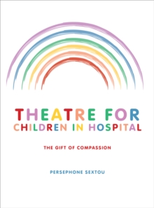 Theatre for Children in Hospital : The Gift of Compassion