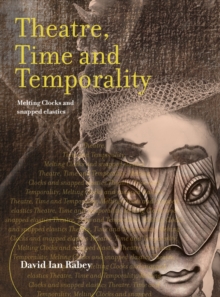 Theatre, Time and Temporality : Melting Clocks and Snapped Elastics