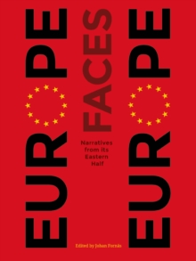 Europe Faces Europe : Narratives from Its Eastern Half