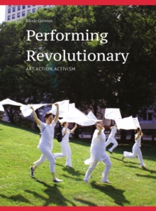 Performing Revolutionary : Art, Action, Activism