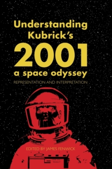 Understanding Kubrick's 2001: A Space Odyssey : Representation and Interpretation, Hardback Book Understanding Kubrick's 2001: A Space Odyssey : Representation and Interpretation, Hardback Book