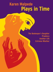 Plays in Time : The Beekeeper's Daughter, Prophecy, Another Life, Extreme Whether