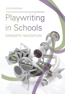 Playwriting in Schools : Dramatic Navigation, Paperback / softback Book Playwriting in Schools : Dramatic Navigation, Paperback / softback Book