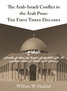 The Arab-Israeli Conflict in the Arab Press : The First Three Decades