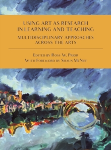 Using Art as Research in Learning and Teaching : Multidisciplinary Approaches Across the Arts