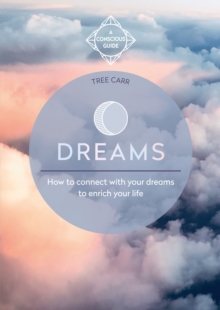 Dreams : How to connect with your dreams to enrich your life