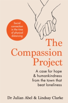 The Compassion Project : A case for hope and humankindness from the town that beat loneliness