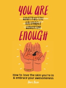 You Are Enough : How to love the skin you're in & embrace your awesomeness