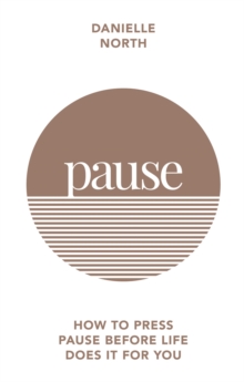 Pause : How to press pause before life does it for you