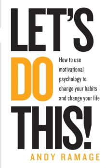 Let's Do This! : How to use motivational psychology to change your habits for life