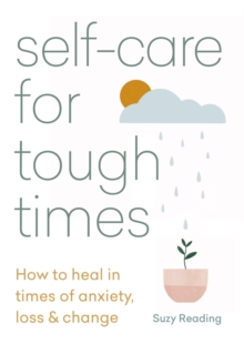 Self-care for Tough Times : How to heal in times of anxiety, loss and change