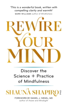 Rewire Your Mind : Discover the science and practice of mindfulness